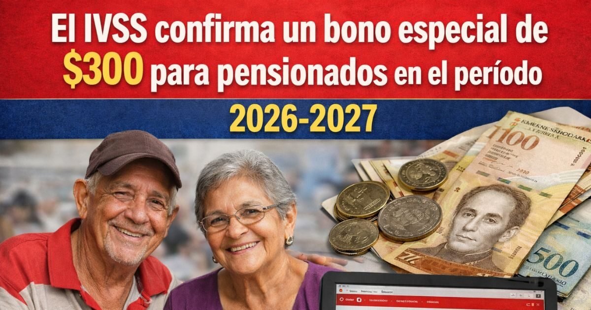 El IVSS confirma un bono especial de $300 para pensionados en el período 2026-2027