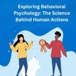 Exploring Behavioral Psychology: The Science Behind Human Actions