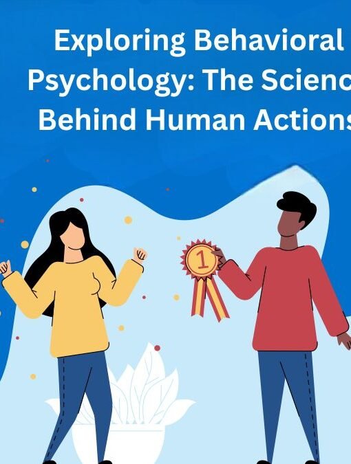 Exploring Behavioral Psychology: The Science Behind Human Actions