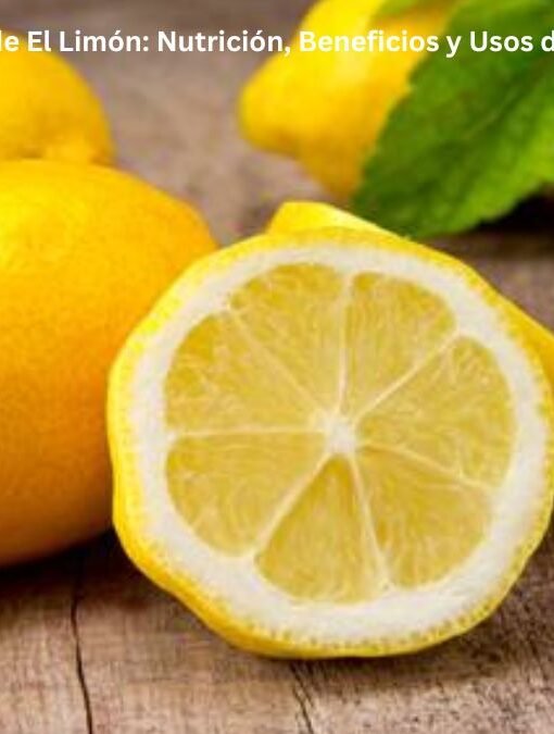 Guía de El Limón: Nutrición, Beneficios y Usos del Limón